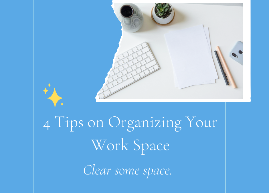 4 Tips on Organizing Your Work Space