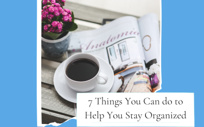 7 Things You Can do to Help You Stay Organized